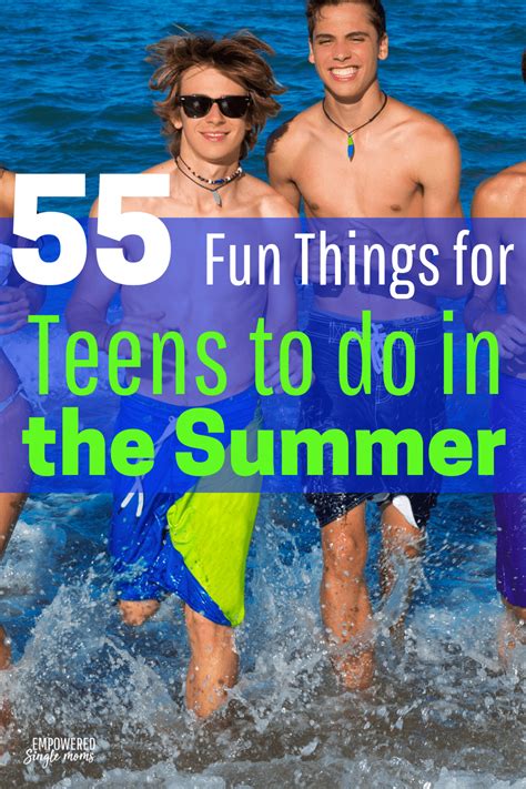 Fun Things For Teens To Do In The Summer Empowered Single Moms
