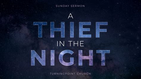 A Thief In The Night Turning Point Church