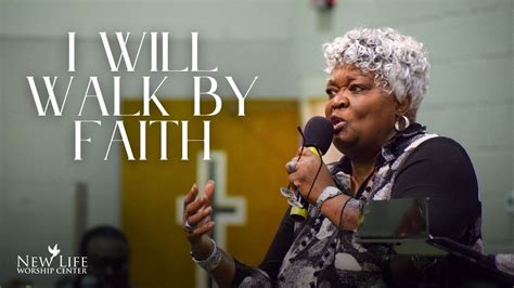 I Will Walk By Faith Pastor Regina T Harris New Life South Campus