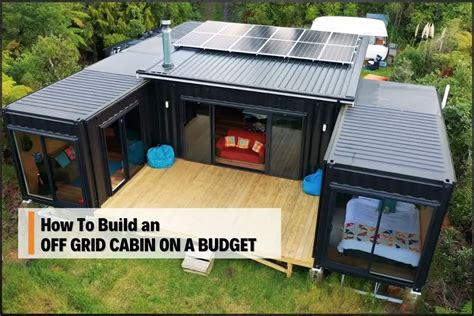 How To Build An Off Grid Cabin On A Budget Living In A Container