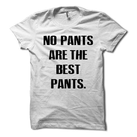 No Pants Are The Best Pants Shirt With Images Mothers Day Shirts