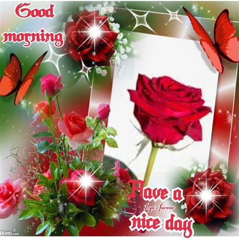 Happy good morning have a nice day. Good Morning Have A Nice Day Roses And Butterflies ...