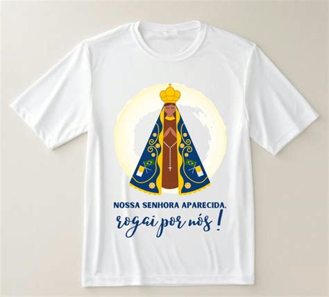 Camiseta Nossa Senhora Aparecida Rogai Por N S Elo