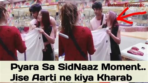 Pyara Sa SidNaaz Moment Jise Aarti Ne Kiya Kharab YouTube