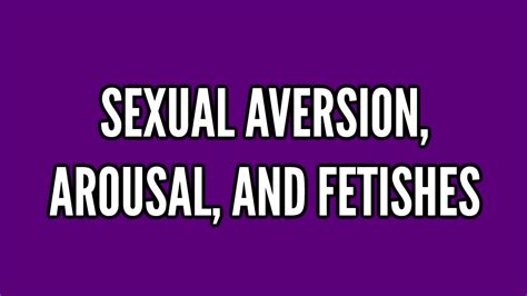 Sex Aversion Arousal And Fetishes Everythings A Okay Video 5