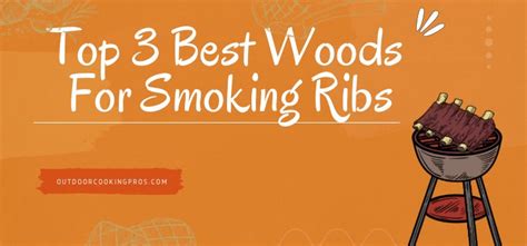 Top 3 Best Woods For Smoking Ribs Outdoor Cooking Pros