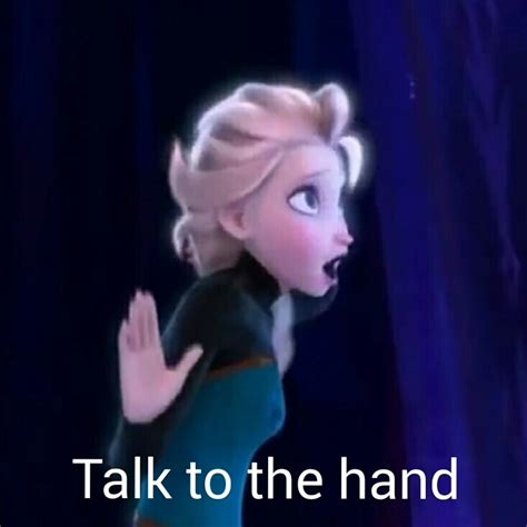 Elsa Talk To The Hand Meme By Snowy818 On Deviantart