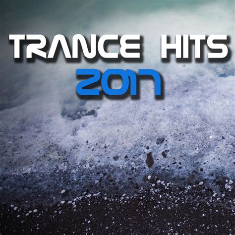 Trance Hits 2017 Compilation By Various Artists Spotify