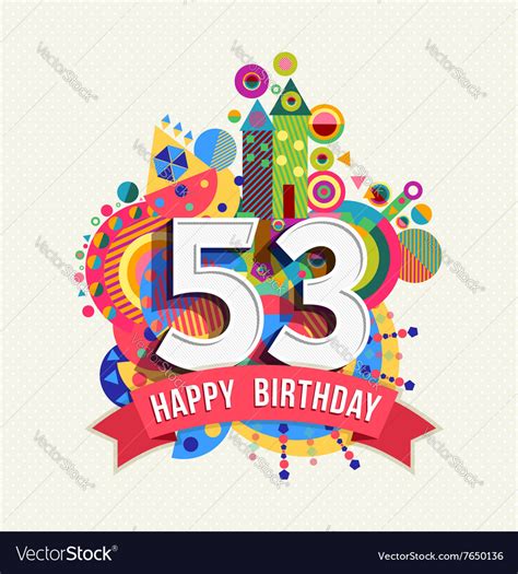 Happy Birthday 53 Year Greeting Card Poster Color Vector Image