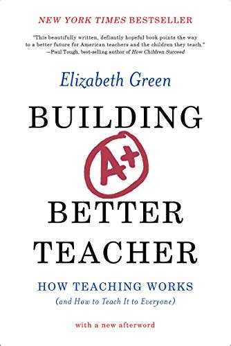 Building A Better Teacher How Teaching Works And How To Teach It To Everyone English Edition