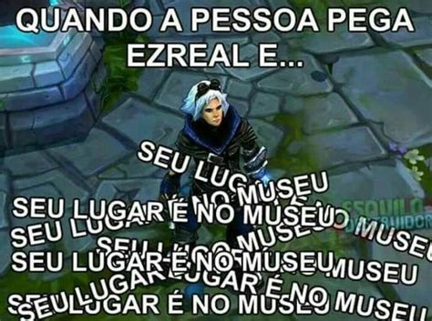 Quando A Pessoa Pega Ezreal E Notícias De Lol E Tudo Sobre E