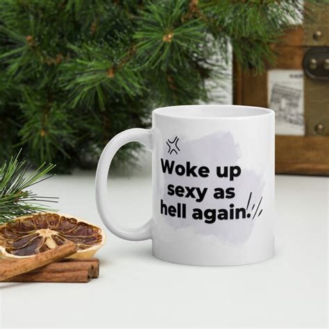 mugs woke up sexy as hell again etsy