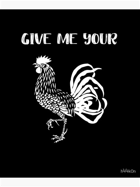 Give Me Your Cock Rooster Sarcastic Gag Pun Poster By H44k0n Redbubble