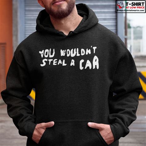 You Wouldnt Steal A Car Shirt