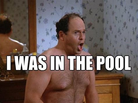 George Costanza “i Was In The Pool”shrinkage Seinfeld Quotes