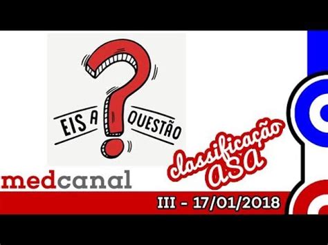 Com a classificação asa fica mais fácil a comunicação entre os profissionais e a determinação do risco anestésico do paciente que deve ser repassado a todos os médicos envolvidos para a tomada. Classificação ASA | EIS A QUESTÃO III - YouTube