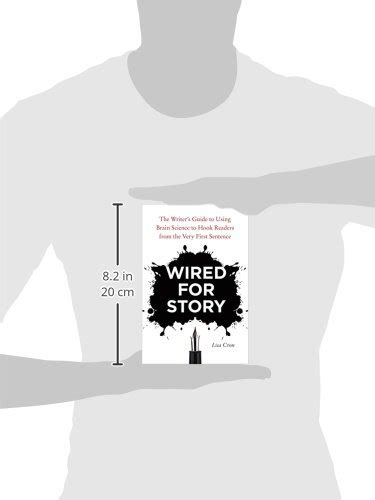 Wired For Story The Writers Guide To Using Brain Science To Hook