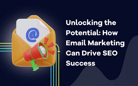 Unlocking The Potential How Email Marketing Can Drive Seo Success