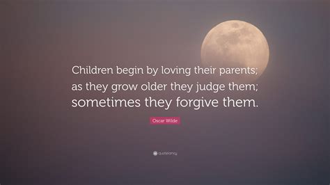 Oscar Wilde Quote Children Begin By Loving Their Parents As They