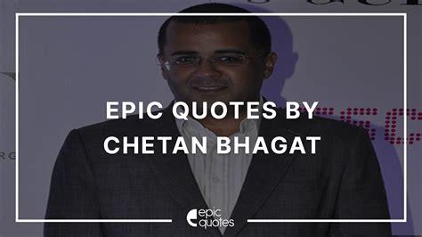 15 Epic Quotes By Chetan Bhagat - Epic Quotes