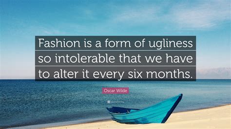 Oscar Wilde Quote “fashion Is A Form Of Ugliness So Intolerable That