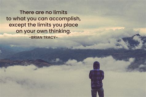 There Are No Limits To What You Can Accomplish Except The Limits You