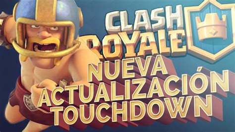 Clash Royale Nueva ActualizaciÓn A Probar El Nuevo Modo Touchdown