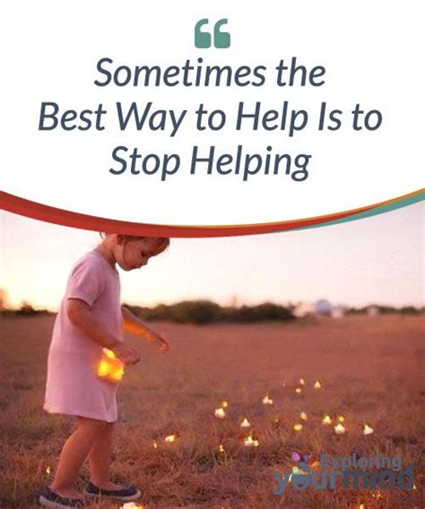 Sometimes The Best Way To Help Is To Stop Helping Good Things