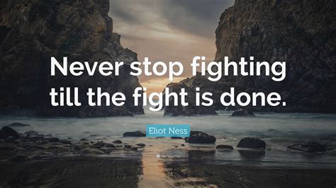 never stop fighting until the fight is done aboveidea