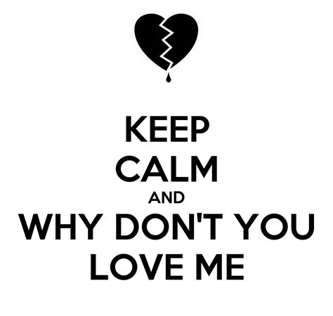 Keep Calm And Why Dont You Love Me Poster Carl Keep Calm O Matic
