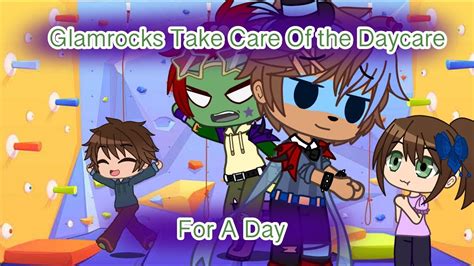 the glamrocks take care of the daycare for a day fnaf sb youtube