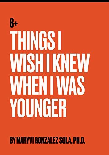 8 Things I Wish I Knew When I Was Younger Things I Wish I