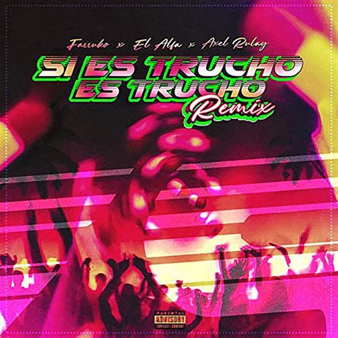 Si Es Trucho Es Trucho Feat Farruko And El Alfa Remix Song And Lyrics By Axel Rulay