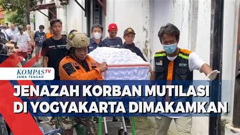 Jenazah Korban Mutilasi Di Yogyakarta Dimakamkan Kompas TV Vidio