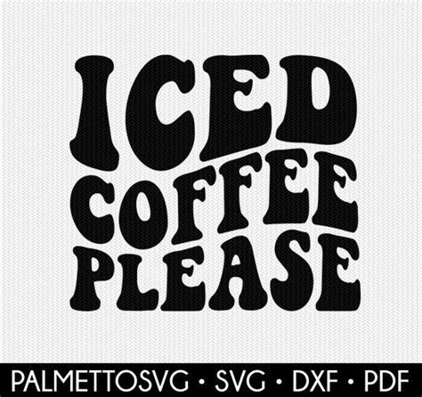 Iced Coffee Please Svg Coffee Svg Wavy Text Svg Wavy Svg Etsy In 2022