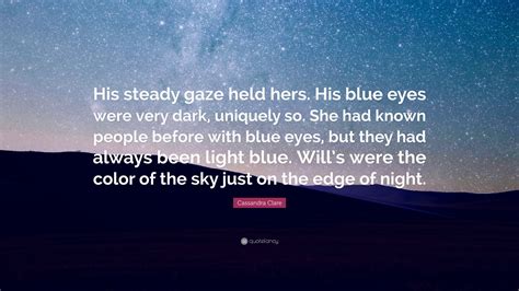 Cassandra Clare Quote “his Steady Gaze Held Hers His Blue Eyes Were