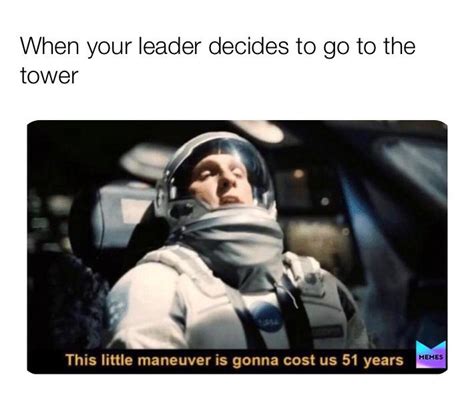 Im Sorry Awful Meme But Everytime I Go To The Tower It Literally Takes
