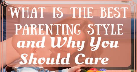 What Is The Best Parenting Style and Why You Should Care ...
