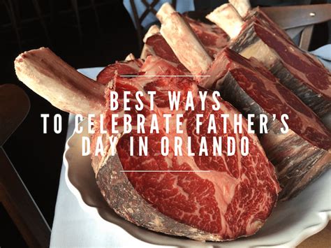 Best Ways To Celebrate Fathers Day In Orlando Go Epicurista