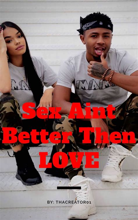 Sex Aint Better Than Love Chapter 2 Wattpad