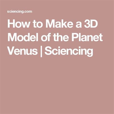 How To Make A 3d Model Of The Planet Venus Sciencing Science Project Models Science Projects
