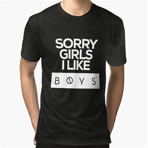 Sorry Girls I Like Boys T Shirt By Ghostmop Redbubble