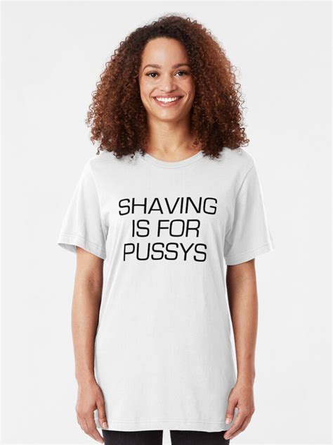 Shaving Is For Pussys Mens Funny Tshirt T Shirt By Squeezietees