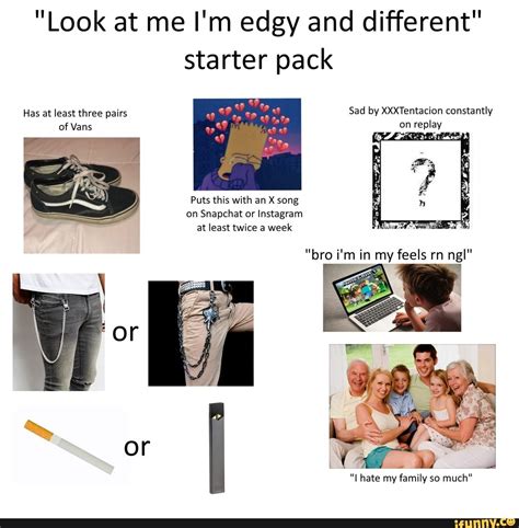 Look At Me Im Edgy And Different Starter Pack At Least Twice A Week Ifunny Funny Starter