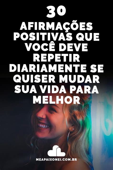 30 Afirmações Positivas Que Você Deve Repetir Diariamente Se Quiser