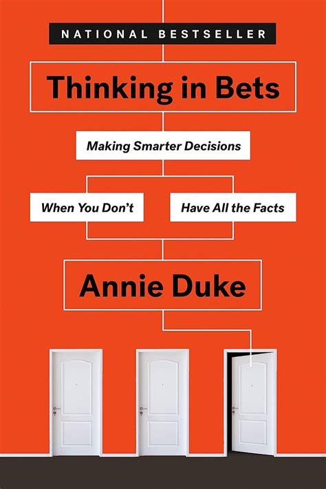 Thinking In Bets Making Smarter Decisions When You Dont Have All The Facts Duke Annie