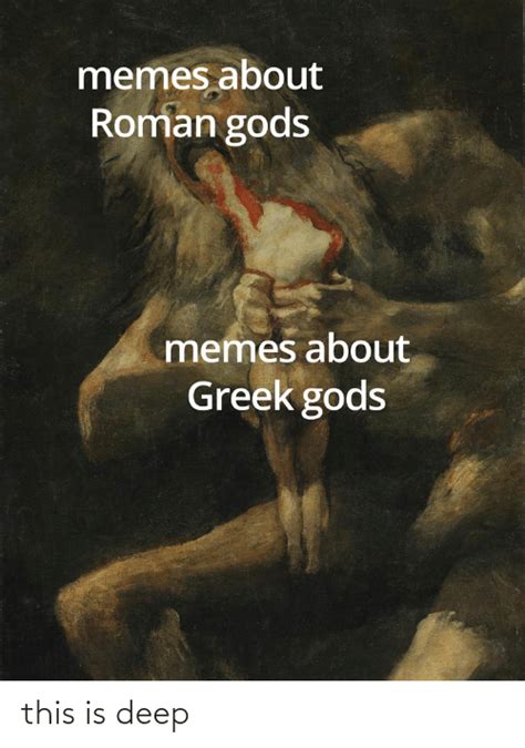 memes about roman gods memes about greek gods this is deep meme on me me