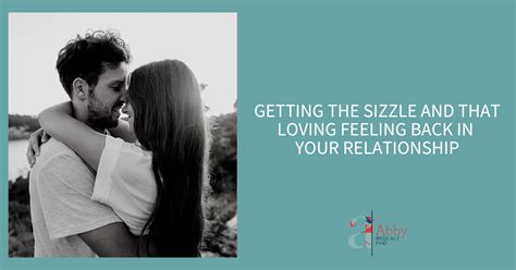 getting the sizzle and that loving feeling back in your relationship abby medcalf