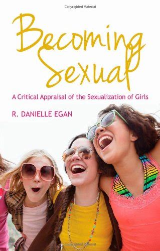 Becoming Sexual A Critical Appraisal Of The Sexualization Of Girls