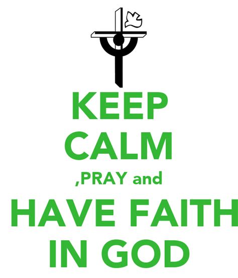 Keep Calm Pray And Have Faith In God Keep Calm And